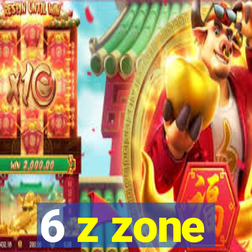 6 z zone